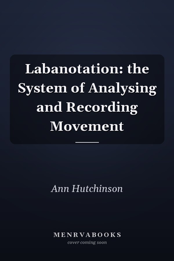 Labanotation: the System of Analysing and Recording Movement