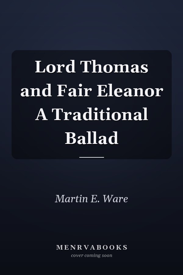 Lord Thomas and Fair Eleanor A Traditional Ballad