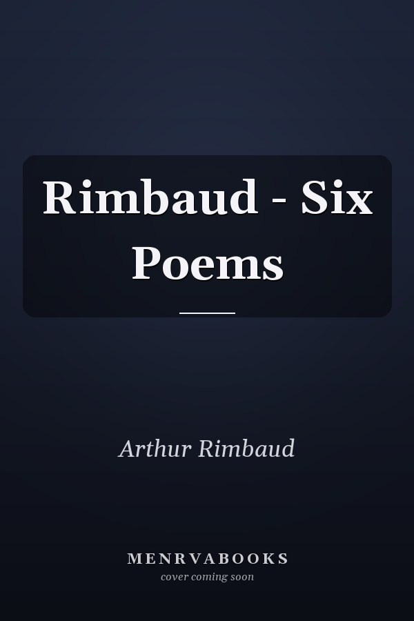 Rimbaud - Six Poems