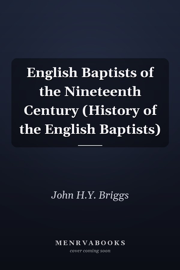 English Baptists of the Nineteenth Century (History of the English Baptists)