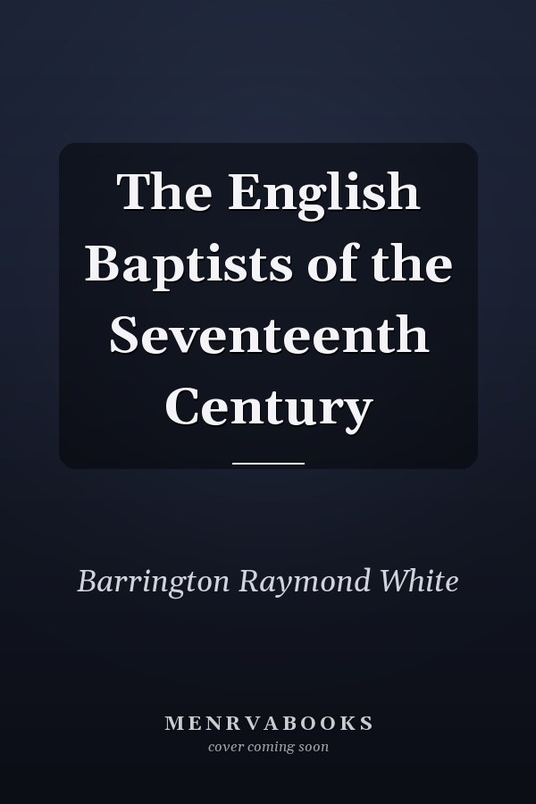 The English Baptists of the Seventeenth Century