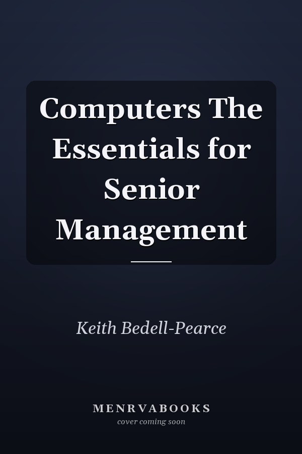 Computers The Essentials for Senior Management