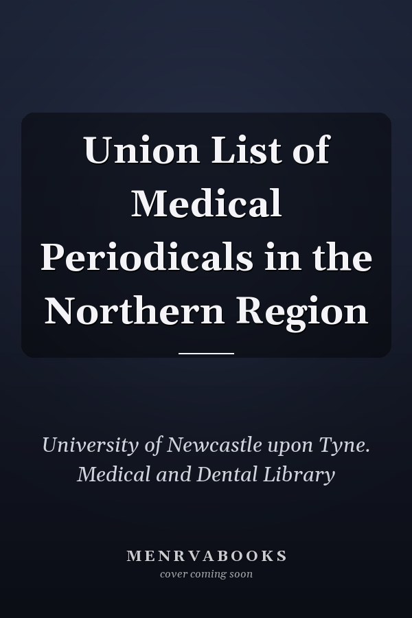 Union List of Medical Periodicals in the Northern Region