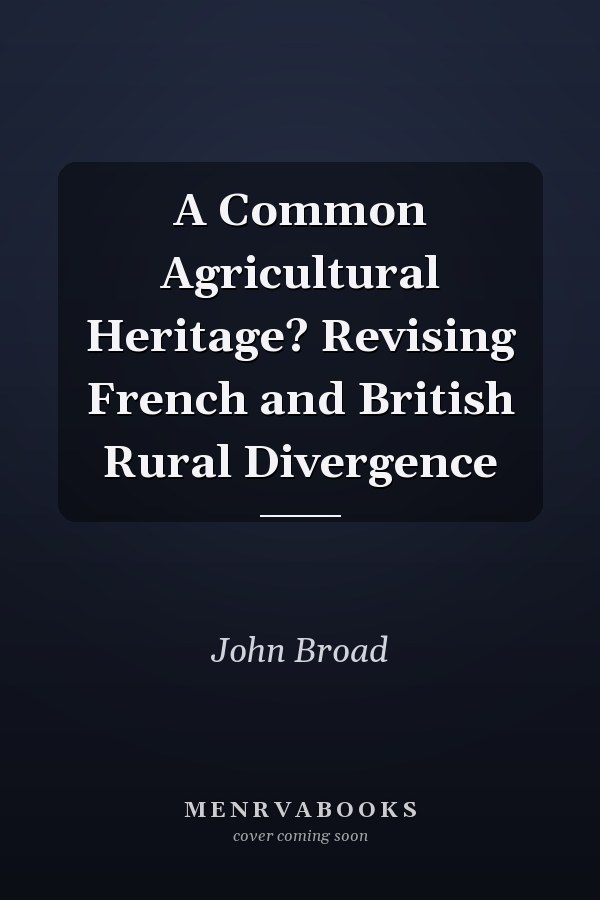 A Common Agricultural Heritage? Revising French and British Rural Divergence