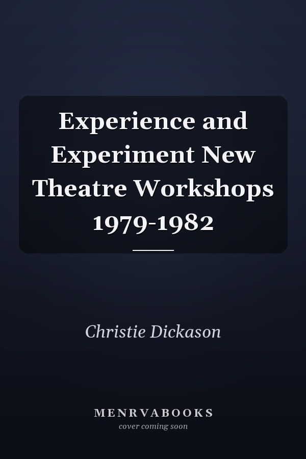Experience and Experiment New Theatre Workshops 1979-1982