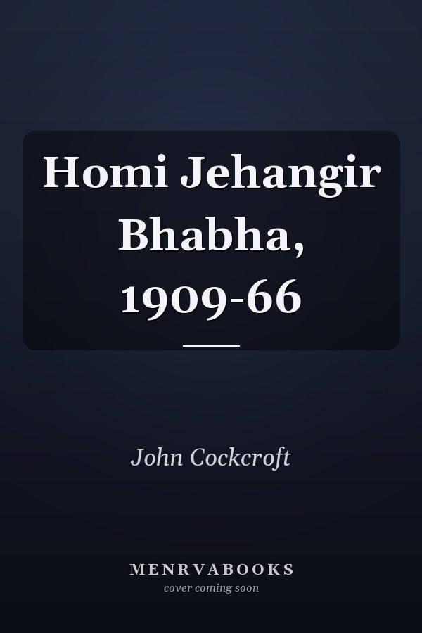 Homi Jehangir Bhabha, 1909-66