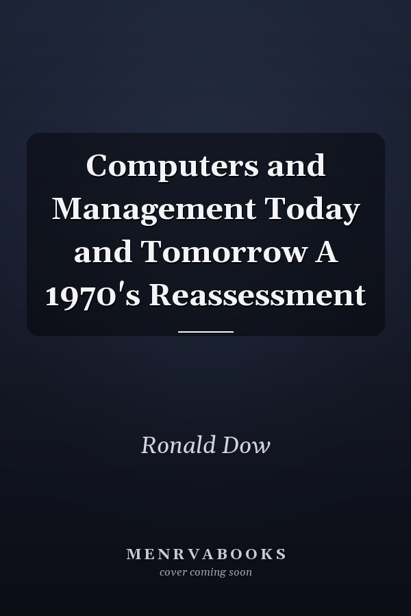 Computers and Management Today and Tomorrow A 1970's Reassessment