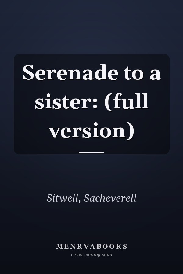 Serenade to a sister: (full version)