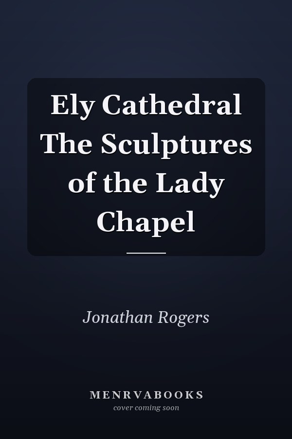 Ely Cathedral The Sculptures of the Lady Chapel