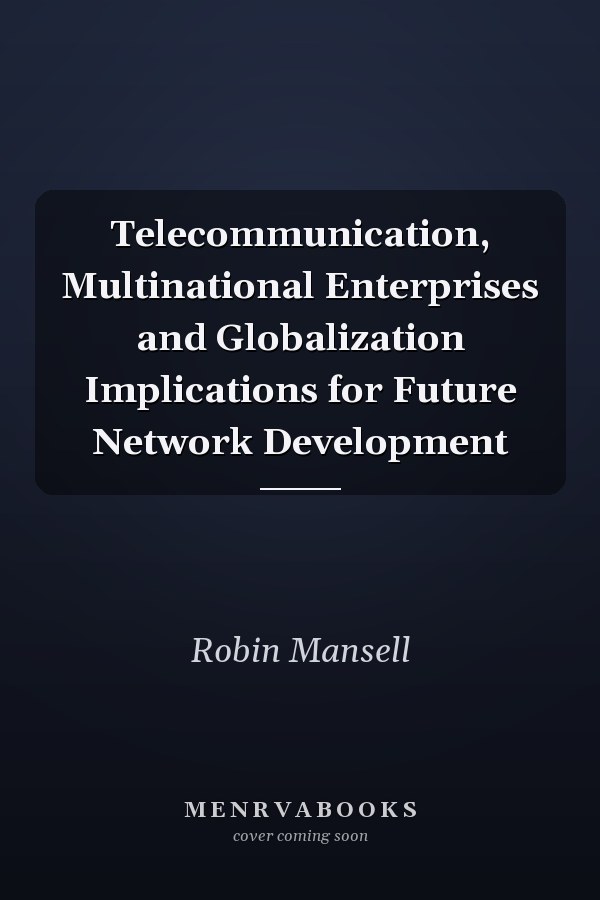 Telecommunication, Multinational Enterprises and Globalization Implications for Future Network Development