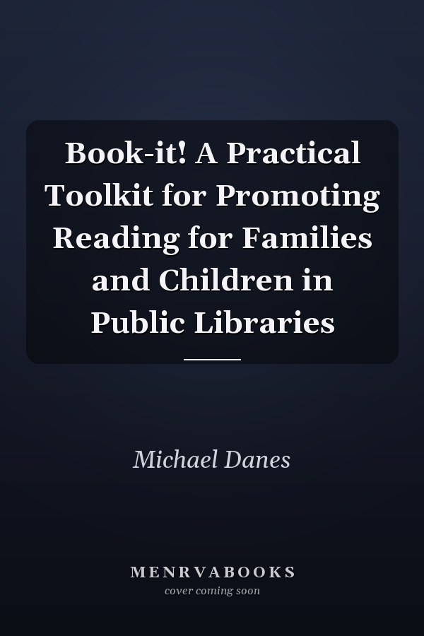Book-it! A Practical Toolkit for Promoting Reading for Families and Children in Public Libraries