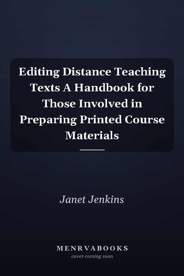 Editing Distance Teaching Texts A Handbook for Those Involved in Preparing Printed Course Materials