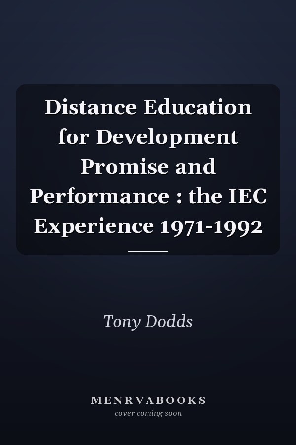 Distance Education for Development Promise and Performance : the IEC Experience 1971-1992