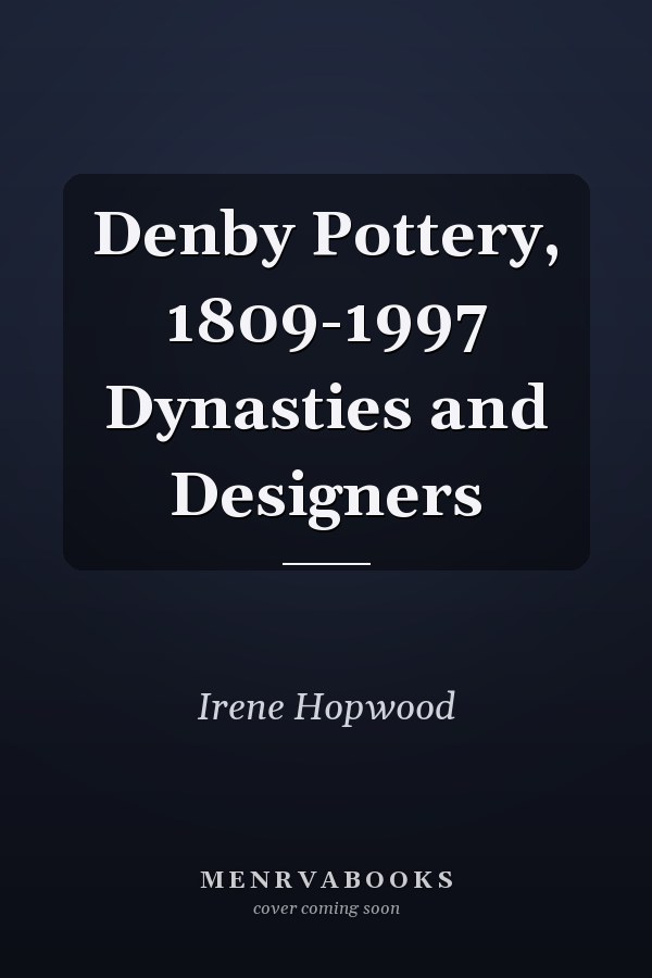 Denby Pottery, 1809-1997 Dynasties and Designers