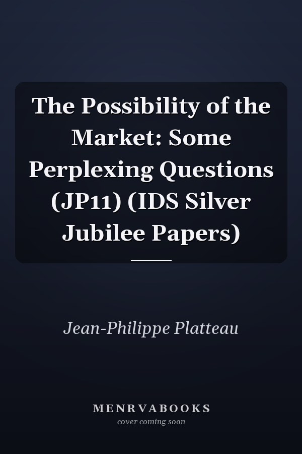 The Possibility of the Market: Some Perplexing Questions (JP11) (IDS Silver Jubilee Papers)