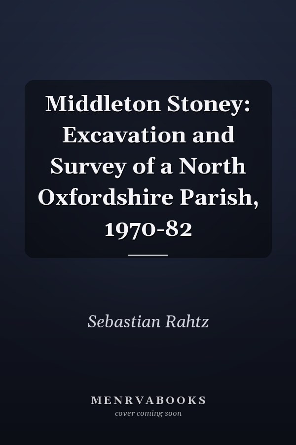 Middleton Stoney: Excavation and Survey of a North Oxfordshire Parish, 1970-82