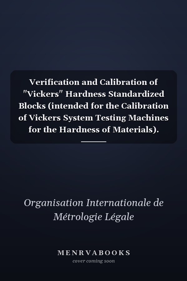Verification and Calibration of "Vickers" Hardness Standardized Blocks (intended for the Calibration of Vickers System Testing Machines for the Hardness of Materials).