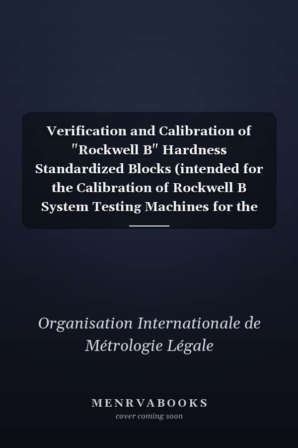 Verification and Calibration of "Rockwell B" Hardness Standardized Blocks (intended for the Calibration of Rockwell B System Testing Machines for the Hardness of Materials).