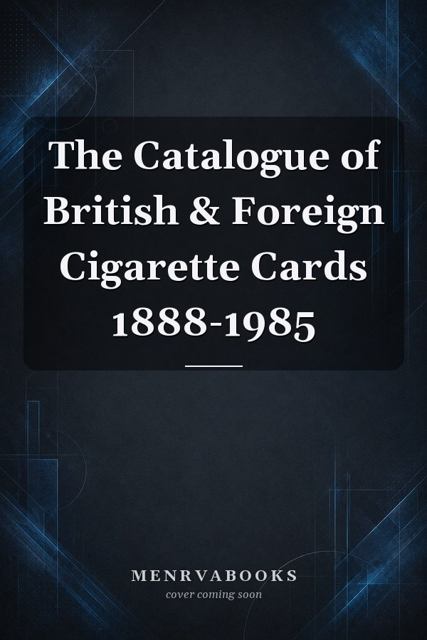 The Catalogue of British & Foreign Cigarette Cards 1888-1985