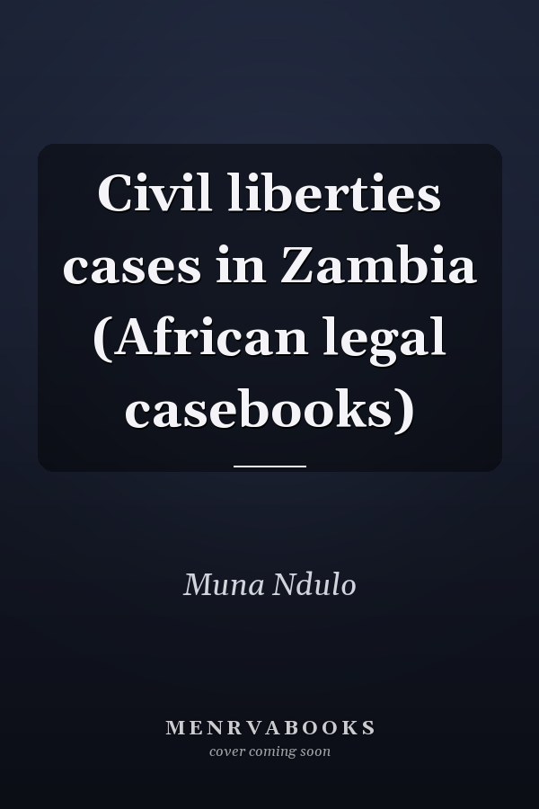 Civil liberties cases in Zambia (African legal casebooks)