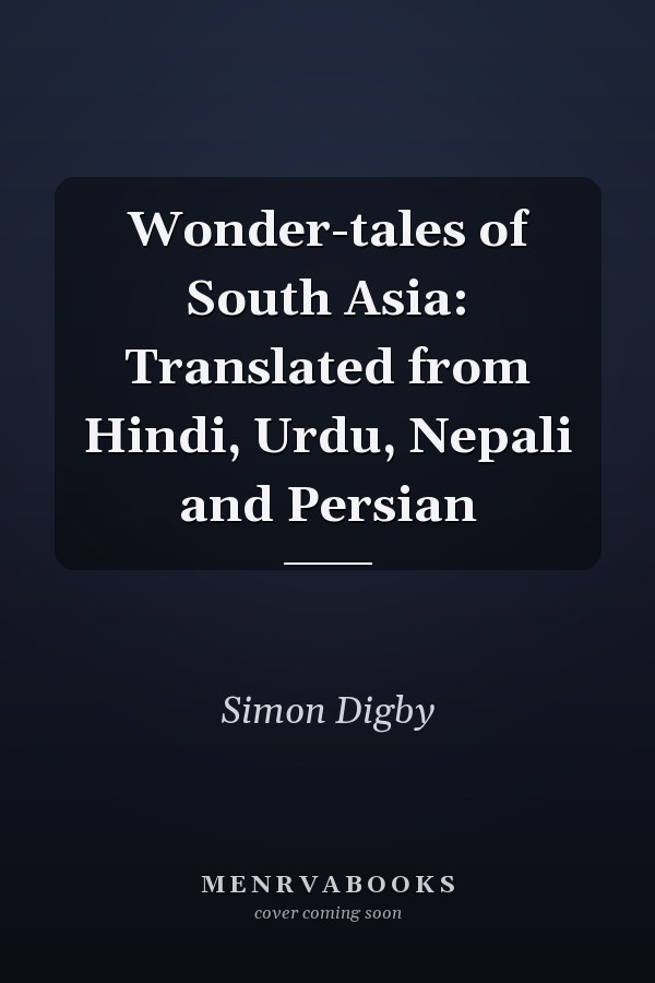 Wonder-tales of South Asia: Translated from Hindi, Urdu, Nepali and Persian