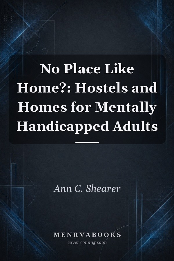 No Place Like Home?: Hostels and Homes for Mentally Handicapped Adults