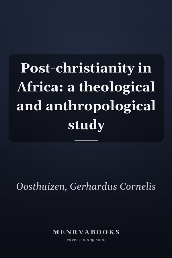 Post-christianity in Africa: a theological and anthropological study