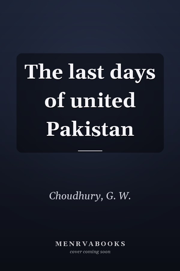 The last days of united Pakistan