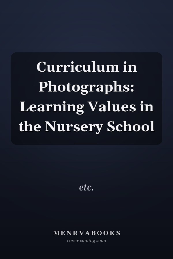 Curriculum in Photographs: Learning Values in the Nursery School