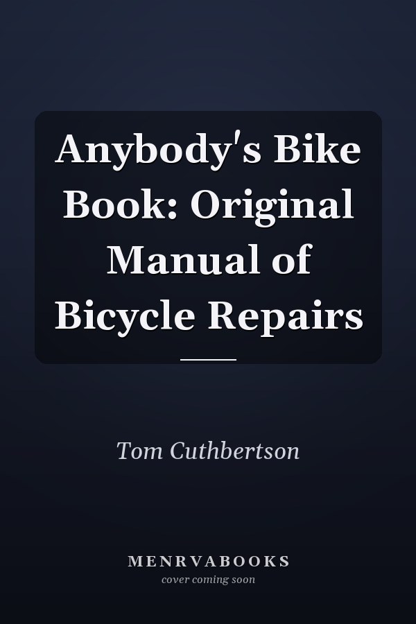 Anybody's Bike Book: Original Manual of Bicycle Repairs