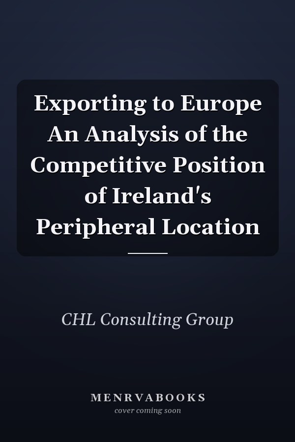 Exporting to Europe An Analysis of the Competitive Position of Ireland's Peripheral Location