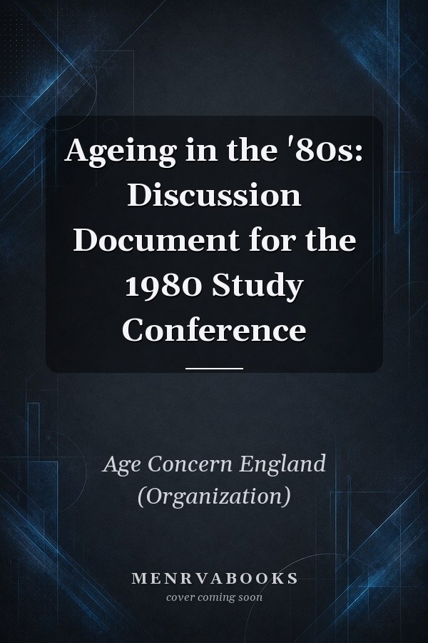 Ageing in the '80s: Discussion Document for the 1980 Study Conference