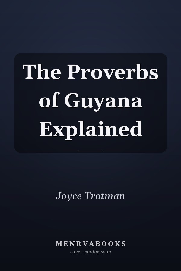 The Proverbs of Guyana Explained