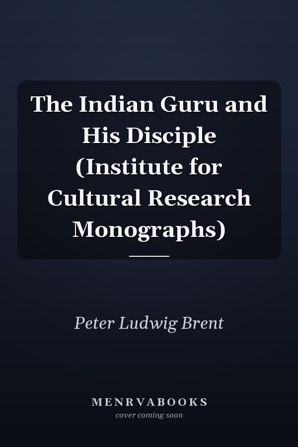 The Indian Guru and His Disciple (Institute for Cultural Research Monographs)
