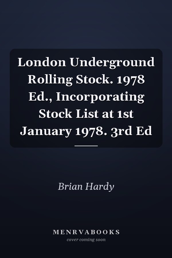 London Underground Rolling Stock. 1978 Ed., Incorporating Stock List at 1st January 1978. 3rd Ed