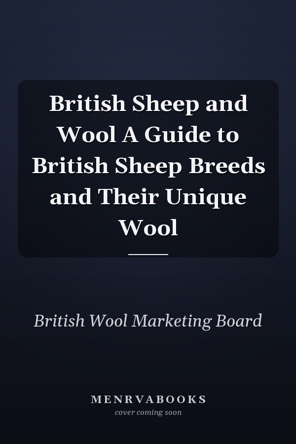 British Sheep and Wool A Guide to British Sheep Breeds and Their Unique Wool