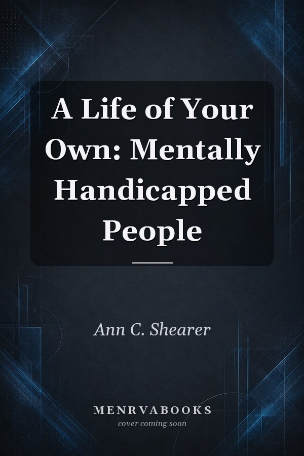 A Life of Your Own: Mentally Handicapped People