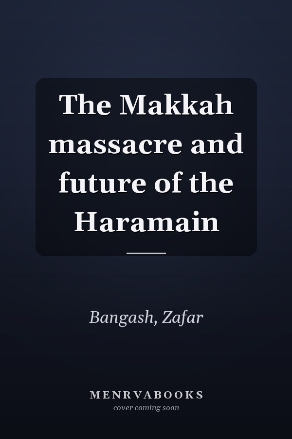The Makkah massacre and future of the Haramain