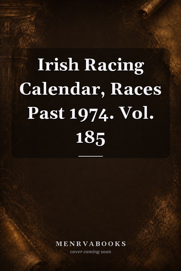 Irish Racing Calendar, Races Past 1974. Vol. 185