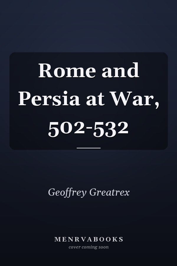 Rome and Persia at War, 502-532