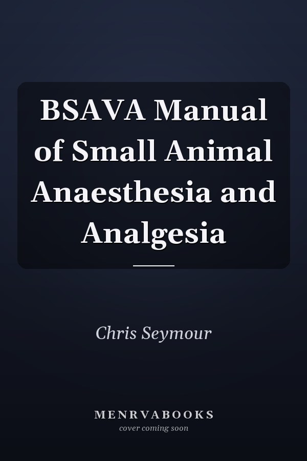 BSAVA Manual of Small Animal Anaesthesia and Analgesia