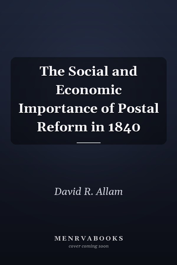 The Social and Economic Importance of Postal Reform in 1840