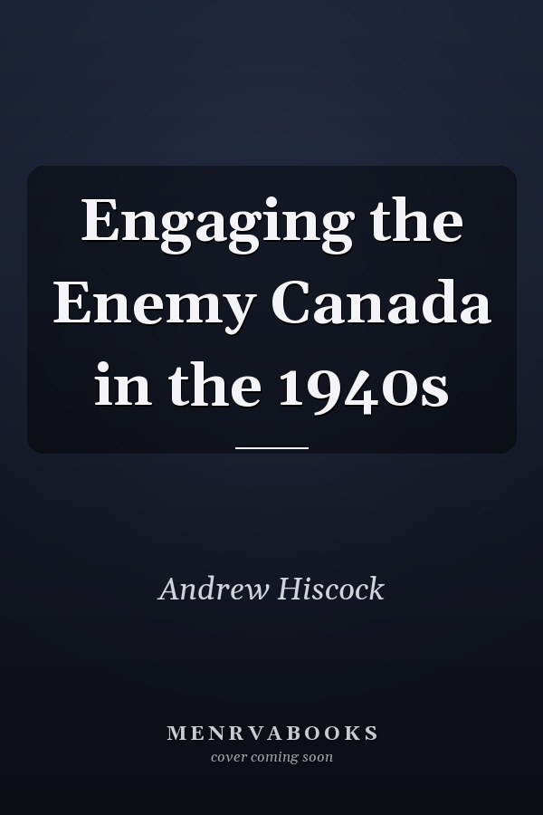 Engaging the Enemy Canada in the 1940s