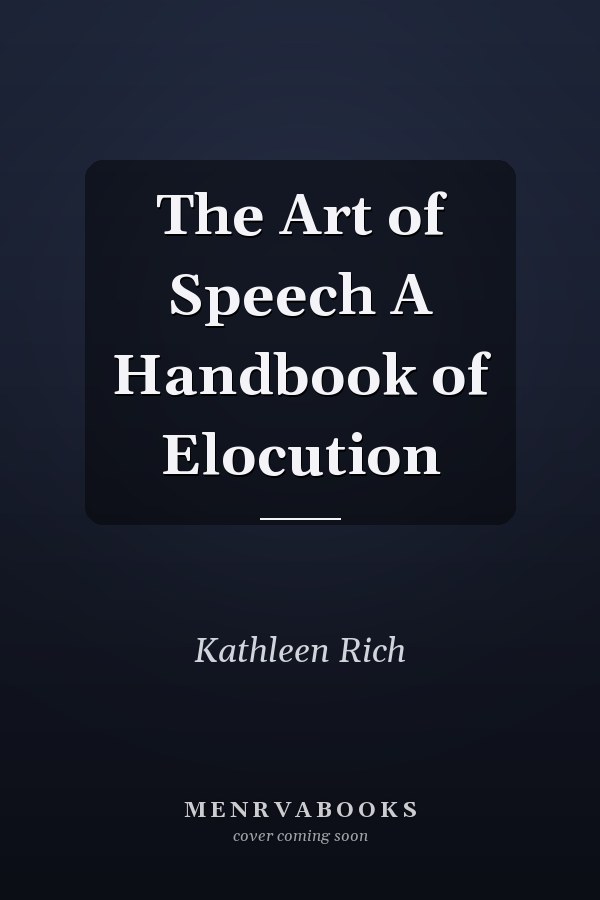 The Art of Speech A Handbook of Elocution