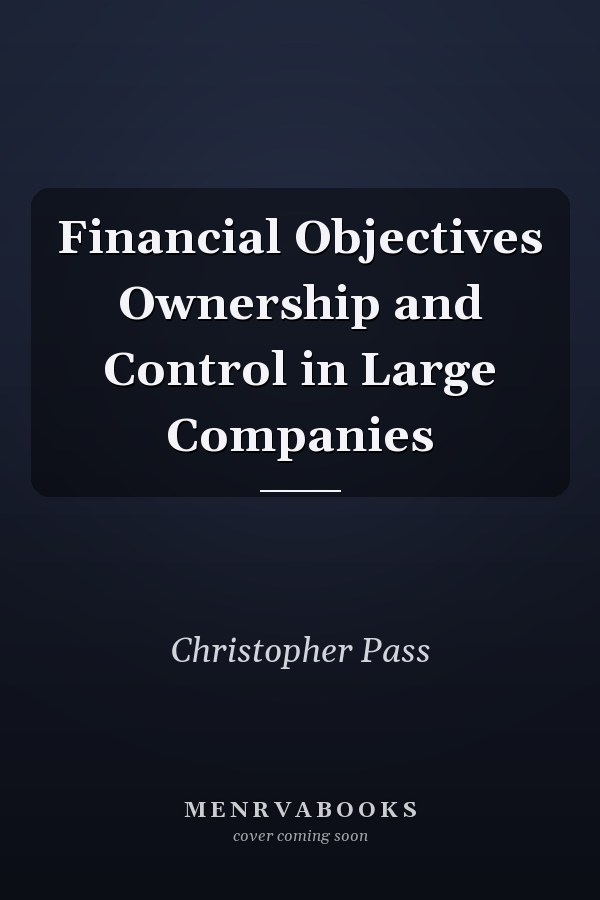 Financial Objectives Ownership and Control in Large Companies