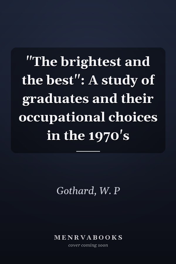 "The brightest and the best": A study of graduates and their occupational choices in the 1970's