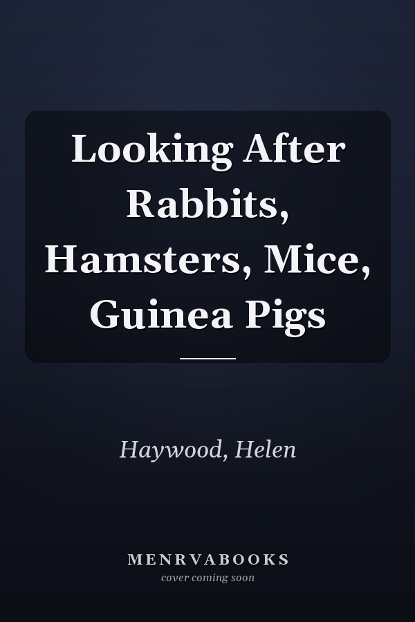 Looking After Rabbits, Hamsters, Mice, Guinea Pigs