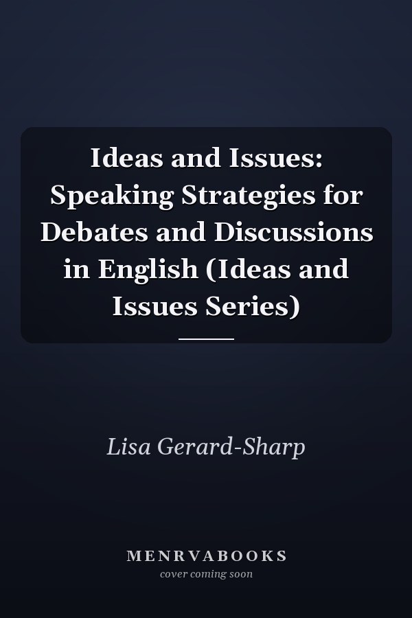 Ideas and Issues: Speaking Strategies for Debates and Discussions in English (Ideas and Issues Series)