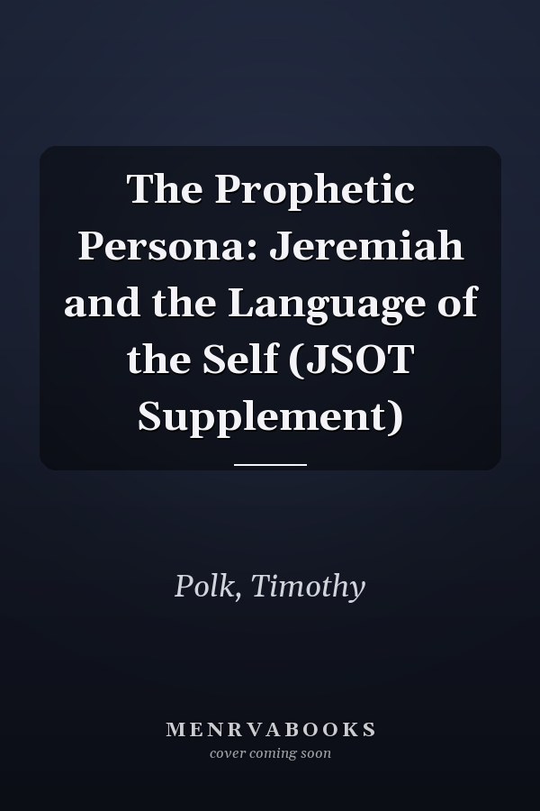 The Prophetic Persona: Jeremiah and the Language of the Self (JSOT Supplement)