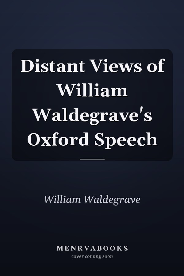 Distant Views of William Waldegrave's Oxford Speech